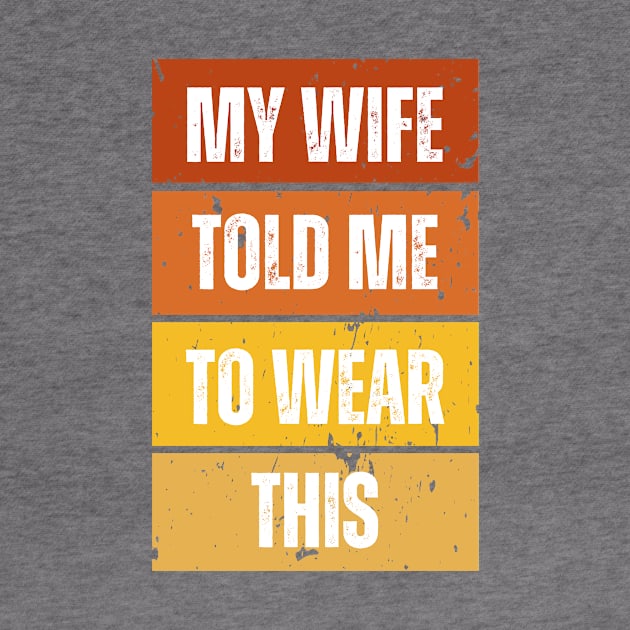 My Wife Told Me To Wear This by darafenara